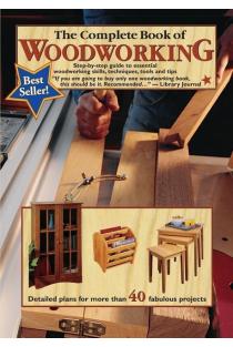 The Complete Book of Woodworking: Step-by-step Guide to Essential Woodworking Skills, Techniques and Tips