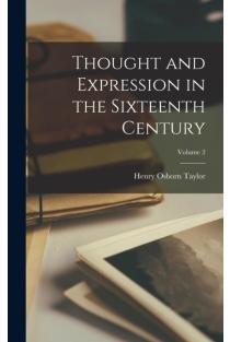 Thought and Expression in the Sixteenth Century; Volume 2