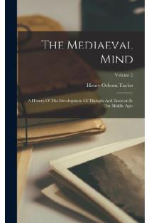 The Mediaeval Mind: A History Of The Development Of Thought And Emotion In The Middle Ages; Volume 2