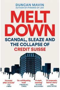 Meltdown: Scandal, Sleaze and the Collapse of Credit Suisse