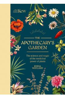 The Apothecarys Garden: The science and mythology of medicinal plants