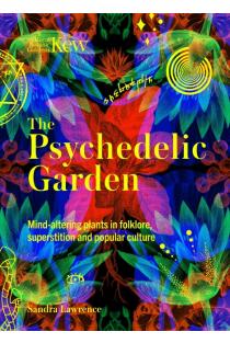 The Psychedelic Garden: A history of mind-altering plants in folklore, superstition and popular culture