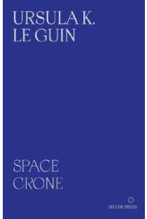 Space Crone 2nd Edition: The Carrier Bag Theory of Fiction