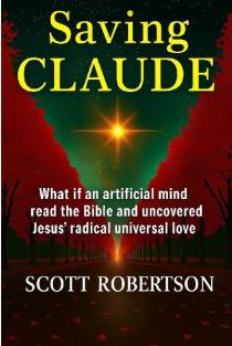 Saving Claude: What if an artificial mind read the Bible and uncovered Jesus radical universal love