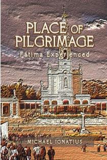Place of Pilgrimage: Fátima Experienced