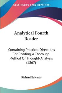 Analytical Fourth Reader: Containing Practical Directions For Reading, A Thorough Method Of Thought-Analysis (1867)