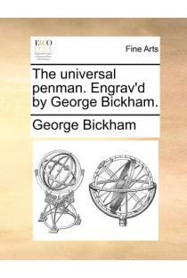 The universal penman. Engrav'd by George Bickham.