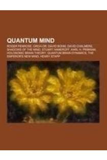 Quantum mind: Roger Penrose, Orch-OR, David Bohm, David Chalmers, Shadows of the Mind, Stuart Hameroff, Karl H. Pribram, Holonomic brain theory, Quantum brain dynamics, The Emperors New Mind, Henry Stapp