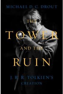 The Tower and the Ruin: J.R.R. Tolkiens Creation