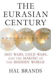 The Eurasian Century: Hot Wars, Cold Wars, and the Making of the Modern World