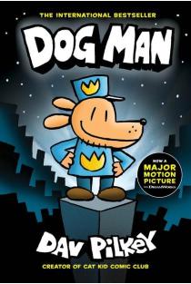Dog Man: A Graphic Novel: From the Creator of Captain Underpants: Volume 1