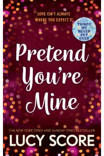 Pretend Youre Mine: a fake dating small town love story from the author of Things We Never Got Over