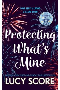 Protecting Whats Mine: the stunning small town love story from the author of Things We Never Got Over