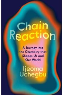 Chain Reaction: The Wondrous Chemistry of Everyday Life