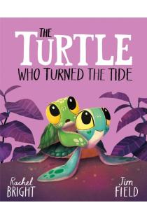 The Turtle Who Turned the Tide: From The World of Rachel Bright & Jim Field