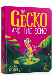 The Gecko and the Echo Board Book: From The World of Rachel Bright & Jim Field