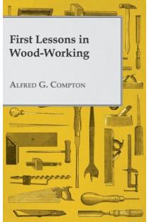 First Lessons in Wood-Working