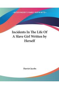 Incidents In The Life Of A Slave Girl Written by Herself