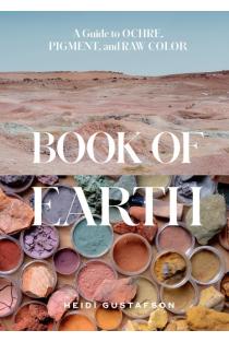 Book of Earth: A Guide to Ochre, Pigment, and Raw Color