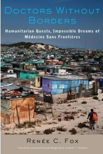 Doctors Without Borders: Humanitarian Quests, Impossible Dreams of Medecins Sans Frontieres