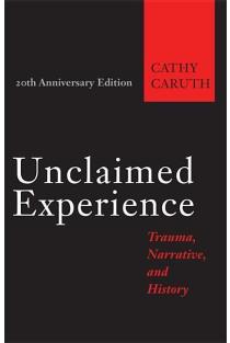 Unclaimed Experience: Trauma, Narrative, and History