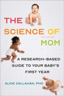 The Science of Mom: A Research-Based Guide to Your Babys First Year