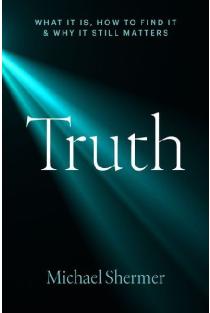 Truth: What It Is, How to Find It, and Why It Still Matters
