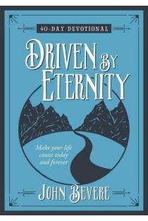 Driven by Eternity: Make your Life Count Today and Forever - 40 Day Devotional