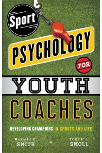 Sport Psychology for Youth Coaches: Developing Champions in Sports and Life