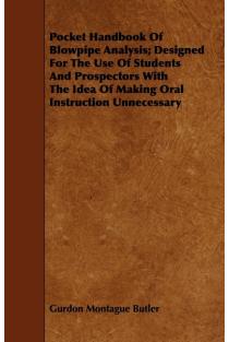 Pocket Handbook Of Blowpipe Analysis; Designed For The Use Of Students And Prospectors With The Idea Of Making Oral Instruction Unnecessary