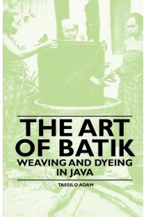 The Art of Batik - Weaving and Dyeing in Java