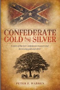 Confederate Gold and Silver: A story of the lost Confederate treasury and its missing gold and silver