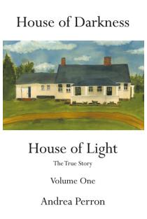 House of Darkness House of Light: The True Story Volume One