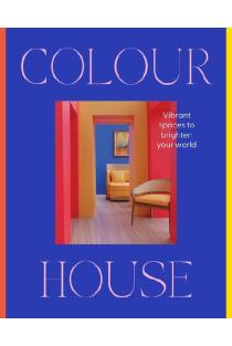 Colour House: Vibrant spaces to brighten your world