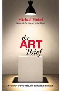 The Art Thief: A true story of love, crime and a dangerous obsession