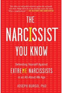The Narcissist You Know: Defending Yourself Against Extreme Narcissists in an All-About-Me Age