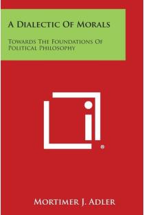A Dialectic of Morals Towards the Foundations of Political Philosophy