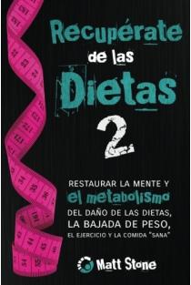 Recupérate de Las Dietas 2 Restaurar la Mente Y El Metabolismo Del Daño de Las Dietas, la Bajada de Peso, El Ejercicio Y la Comida Sana