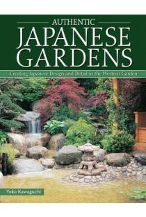 Authentic Japanese Gardens: Creating Japanese Design and Detail in the Western Garden