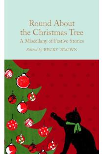 Round About the Christmas Tree: A Miscellany of Festive Stories