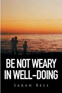 Be Not Weary in Well-Doing