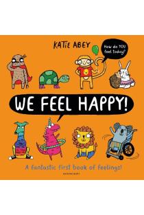 We Feel Happy: A fantastic first book of feelings!