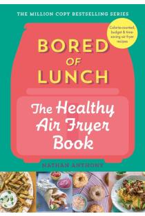 Bored of Lunch: The Healthy Air Fryer Book: Calorie-counted, budget & time-saving air fryer recipes