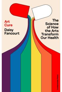Art Cure: The Science of How the Arts Transform Our Health