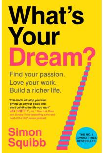 Whats Your Dream?: Find Your Passion. Love Your Work. Build a Richer Life.