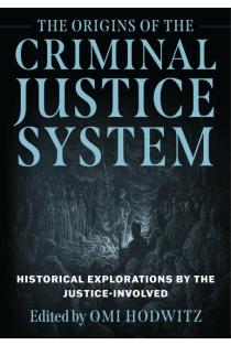 Origins of the Criminal Justice System: Historical Explorations by the Justice-Involved