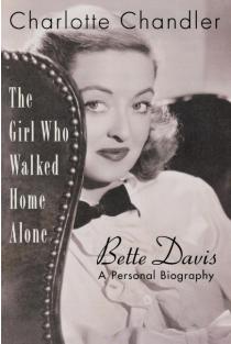Girl Who Walked Home Alone: Bette Davis, A Personal Biography