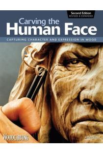 Carving the Human Face, Second Edition, Revised & Expanded: Capturing Character and Expression in Wood