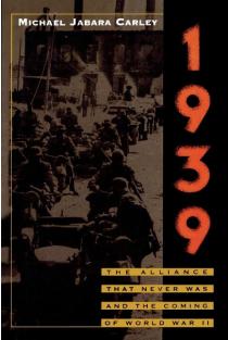 1939: The Alliance That Never Was and the Coming of World War II