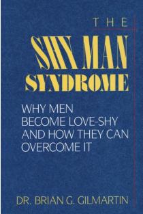 The Shy Man Syndrome: Why Men Become Love-Shy and How They Can Overcome It